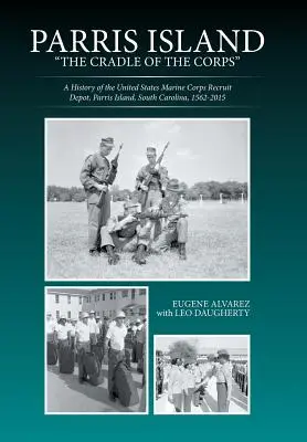 Insula Parris: Cradle of the Corps: O istorie a depozitului de recrutare al Corpului de Infanterie Marină al Statelor Unite, Parris Island, Carolina de Sud, 156 - Parris Island: The Cradle of the Corps: A History of the United States Marine Corps Recruit Depot, Parris Island, South Carolina, 156