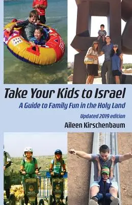 Ia-ți copiii în Israel: Un ghid pentru distracția în familie în Țara Sfântă - Take Your Kids to Israel: A Guide to Family Fun in the Holy Land