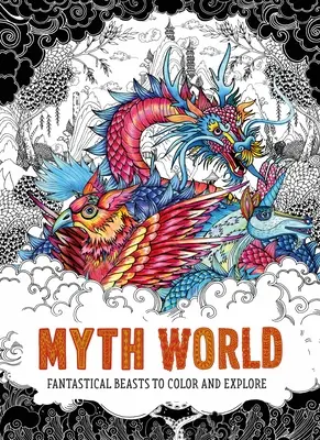 Myth World: Bestii fantastice de colorat și explorat - Myth World: Fantastical Beasts to Color and Explore