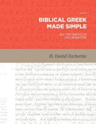 Greaca biblică făcută simplu: Toate elementele de bază într-un singur semestru - Biblical Greek Made Simple: All the Basics in One Semester