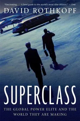 Superclasa: Elita puterii globale și lumea pe care o creează - Superclass: The Global Power Elite and the World They Are Making