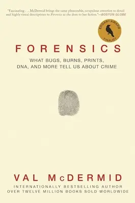 Criminalistică: Ce ne spun insectele, arsurile, amprentele, ADN-ul și multe altele despre crimă - Forensics: What Bugs, Burns, Prints, Dna, and More Tell Us about Crime