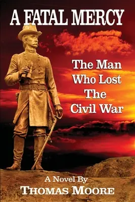 O milă fatală: Omul care a pierdut Războiul Civil - A Fatal Mercy: The Man Who Lost the Civil War