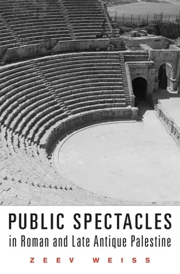 Spectacole publice în Palestina romană și antică târzie - Public Spectacles in Roman and Late Antique Palestine