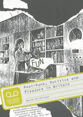 Post-Punk, politică și plăcere în Marea Britanie - Post-Punk, Politics and Pleasure in Britain