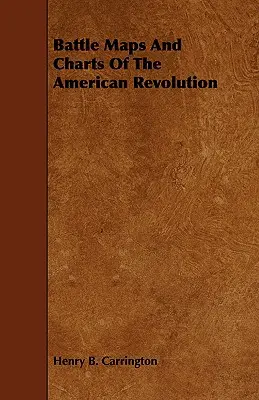 Hărți și diagrame de bătălie ale revoluției americane - Battle Maps And Charts Of The American Revolution