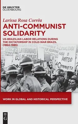Solidaritatea anticomunistă: Relațiile de muncă americano-braziliene în timpul dictaturii în Brazilia Războiului Rece (1964-1985) - Anti-Communist Solidarity: Us-Brazilian Labor Relations During the Dictatorship in Cold-War Brazil (1964-1985)