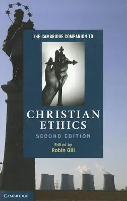 The Cambridge Companion to Christian Ethics (Îndrumar Cambridge de etică creștină) - The Cambridge Companion to Christian Ethics