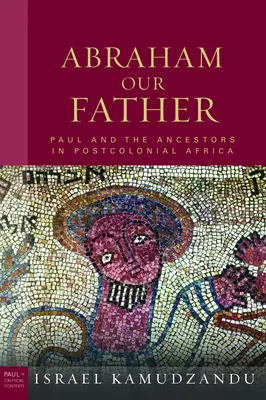 Abraham Tatăl nostru: Paul și strămoșii în Africa postcolonială - Abraham Our Father: Paul and the Ancestors in Postcolonial Africa