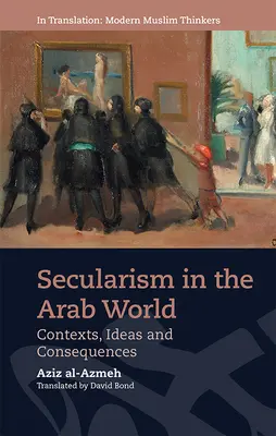 Secularismul în lumea arabă: Contexte, idei și consecințe - Secularism in the Arab World: Contexts, Ideas and Consequences