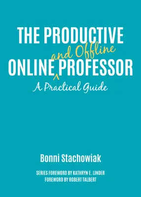 Profesorul productiv online și offline: Un ghid practic - The Productive Online and Offline Professor: A Practical Guide