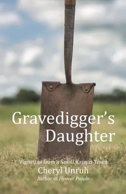 Gravedigger's Daughter: Vignetă dintr-un orășel din Kansas - Gravedigger's Daughter: Vignettes from a Small Kansas Town
