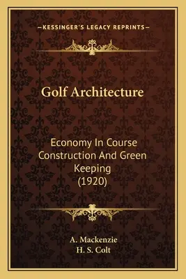 Arhitectura golfului: Economie în construcția terenurilor și păstrarea spațiilor verzi (1920) - Golf Architecture: Economy In Course Construction And Green Keeping (1920)