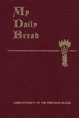 Pâinea mea cea de toate zilele: Un rezumat al vieții spirituale: Simplificată și aranjată pentru lectură, reflecție și rugăciune zilnică - My Daily Bread: A Summary of the Spiritual Life: Simplified and Arranged for Daily Reading, Reflection and Prayer