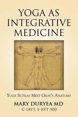 Yoga ca medicină integrativă: Yoga Sutras întâlnește Gray's Anatomy - Yoga as Integrative Medicine: Yoga Sutras Meet Gray's Anatomy