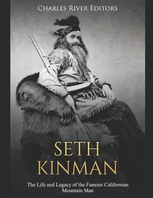 Seth Kinman: Viața și moștenirea celebrului om de munte californian - Seth Kinman: The Life and Legacy of the Famous Californian Mountain Man