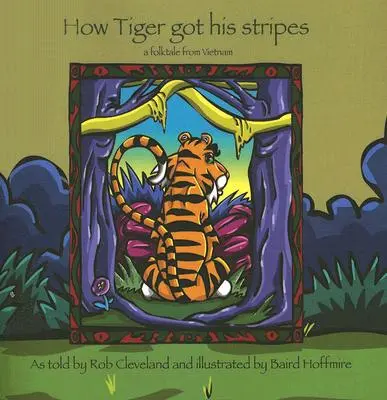 Cum și-a primit tigrul dungile: Un basm popular din Vietnam - How Tiger Got His Stripes: A Folktale from Vietnam