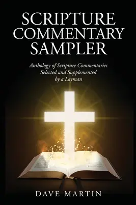 Scripture Commentary Sampler: Antologie de comentarii la Scriptură selectate și completate de un laic - Scripture Commentary Sampler: Anthology of Scripture Commentaries Selected and Supplemented by a Layman