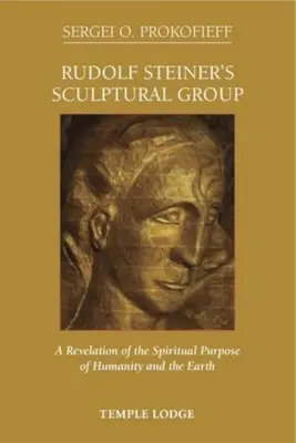 Grupul sculptural al lui Rudolf Steiner: O revelație a scopului spiritual al umanității și al Pământului - Rudolf Steiner's Sculptural Group: A Revelation of the Spiritual Purpose of Humanity and the Earth