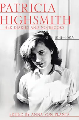 Patricia Highsmith: Jurnalele și caietele ei: 1941-1995 - Patricia Highsmith: Her Diaries and Notebooks: 1941-1995