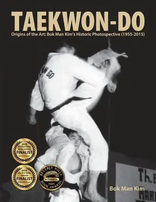 Taekwon-Do: Originile artei: Fotospectiva istorică a lui Bok Man Kim (1955-2015) - Taekwon-Do: Origins of the Art: Bok Man Kim's Historic Photospective (1955-2015)