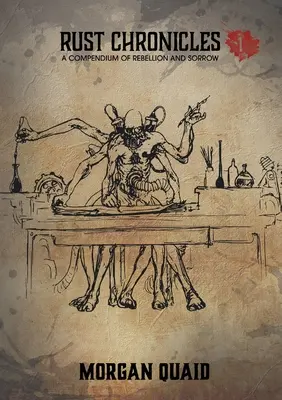 Cronicile ruginii: Volumul 1 - Un compendiu al rebeliunii și al tristeții - Rust Chronicles: Volume 1 - A Compendium of Rebellion and Sorrow