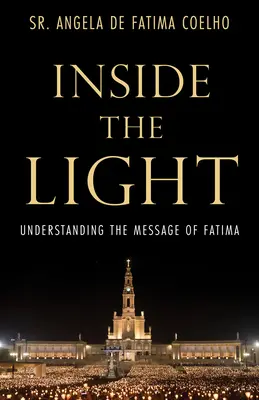 În interiorul luminii: Înțelegerea mesajului de la Fatima - Inside the Light: Understanding the Message of Fatima
