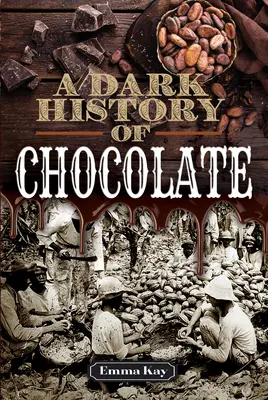 O istorie întunecată a ciocolatei - A Dark History of Chocolate
