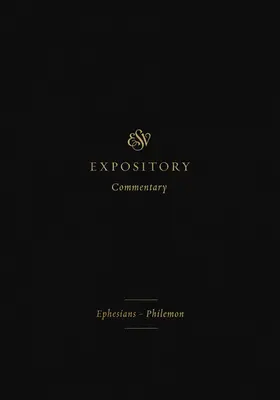 ESV Expository Commentary (Volumul 11): Efeseni-Philemon - ESV Expository Commentary (Volume 11): Ephesians-Philemon