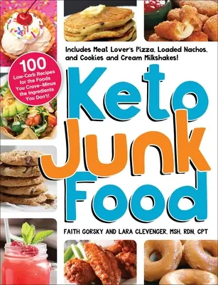 Keto Junk Food: 100 de rețete cu conținut scăzut de carbohidrați pentru alimentele pe care le poftești - minus ingredientele pe care nu le poftești! - Keto Junk Food: 100 Low-Carb Recipes for the Foods You Crave--Minus the Ingredients You Don't!
