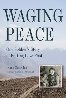 Promovarea păcii: Povestea unui soldat care pune dragostea pe primul loc - Waging Peace: One Soldier's Story of Putting Love First