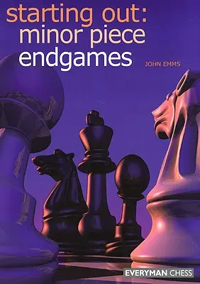 Pentru început: Jocurile finale cu piese minore - Starting Out: Minor Piece Endgames