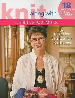 Knit Along with Debbie Macomber: Un ghid caritabil pentru tricotatori - Knit Along with Debbie Macomber: A Charity Guide for Knitters