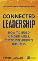 Connected Leadership - Cum să construiți o afacere mai agilă, orientată către client - Connected Leadership - How to build a more agile, customer-driven business