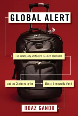 Alertă globală: Raționalitatea terorismului islamist modern și provocarea la adresa lumii democrat-liberale - Global Alert: The Rationality of Modern Islamist Terrorism and the Challenge to the Liberal Democratic World