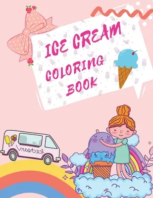 Ice Cream Carte de colorat: Desserts Coloring Book Cărți pentru copii despre înghețată - Ice Cream Coloring Book: Desserts Coloring Book Childrens Books About Ice Cream