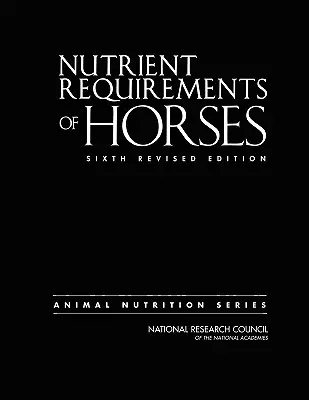 Cerințele nutritive ale cailor: A șasea ediție revizuită - Nutrient Requirements of Horses: Sixth Revised Edition