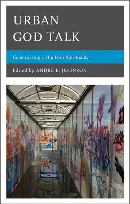Urban God Talk: Construirea unei spiritualități hip-hop - Urban God Talk: Constructing a Hip Hop Spirituality