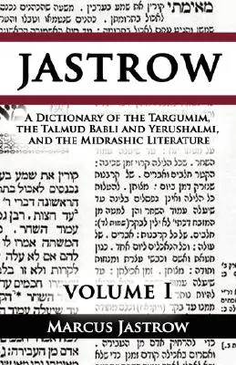 Un dicționar al Targumim, al Talmudului Babli și Yerushalmi și al literaturii midrasice, volumul I - A Dictionary of the Targumim, the Talmud Babli and Yerushalmi, and the Midrashic Literature, Volume I