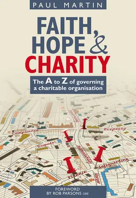 Credință, speranță și caritate: The A to Z of Governing a Charitable Organisation - Faith Hope and Charity: The A to Z of Governing a Charitable Organisation