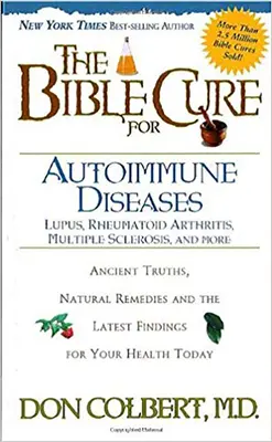 Leacul biblic pentru bolile autoimune: Adevăruri străvechi, remedii naturale și cele mai recente descoperiri pentru sănătatea ta de astăzi - The Bible Cure for Autoimmune Diseases: Ancient Truths, Natural Remedies and the Latest Findings for Your Health Today