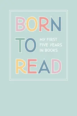 Născut pentru a citi: Primii noștri cinci ani în cărți - Born to Read: Our First Five Years in Books