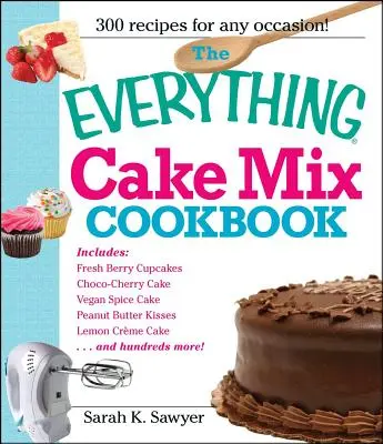 Cartea de bucate pentru toate amestecurile de prăjituri - The Everything Cake Mix Cookbook