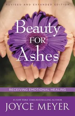 Frumusețe pentru cenușă: Primirea vindecării emoționale - Beauty for Ashes: Receiving Emotional Healing