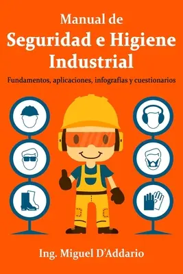 Manual de Seguridad e Higiene Industrial: Fundamente, aplicații, infografice și chestionare - Manual de Seguridad e Higiene Industrial: Fundamentos, aplicaciones, infografas y cuestionarios