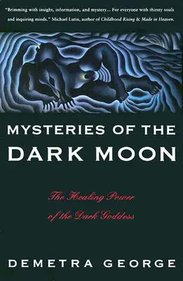 Misterele Lunii Întunecate: Puterea vindecătoare a zeiței întunecate (The Healing Power of the Dark Goddess) - Mysteries of the Dark Moon: The Healing Power of the Dark Goddess