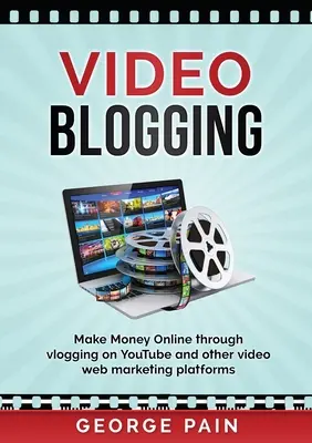 Video Blogging: Faceți bani online prin vlogging pe YouTube și alte platforme de web marketing video - Video Blogging: Make Money Online through vlogging on YouTube and other video web marketing platforms