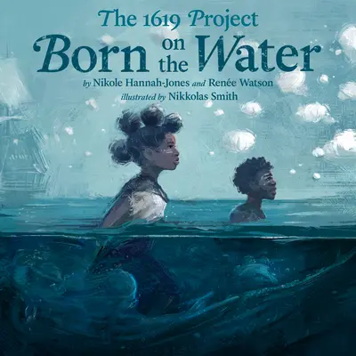 Proiectul 1619: Născut pe apă - The 1619 Project: Born on the Water
