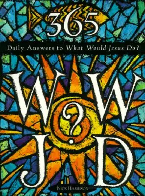 365 WWJD: Răspunsuri zilnice la întrebarea Ce ar face Iisus? - 365 WWJD: Daily Answers to What Would Jesus Do?