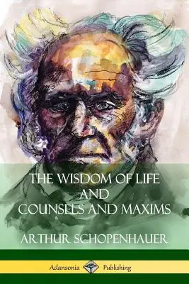Înțelepciunea vieții și sfaturi și maxime - The Wisdom of Life and Counsels and Maxims